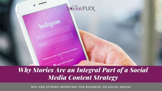 Why Stories Are an Integral Part of a Social Media Content Strategy
