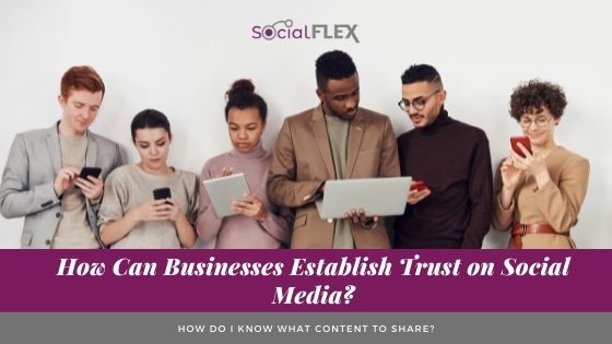 How Can Businesses Establish Trust on Social Media?